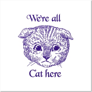 We’re All Cat Here Posters and Art